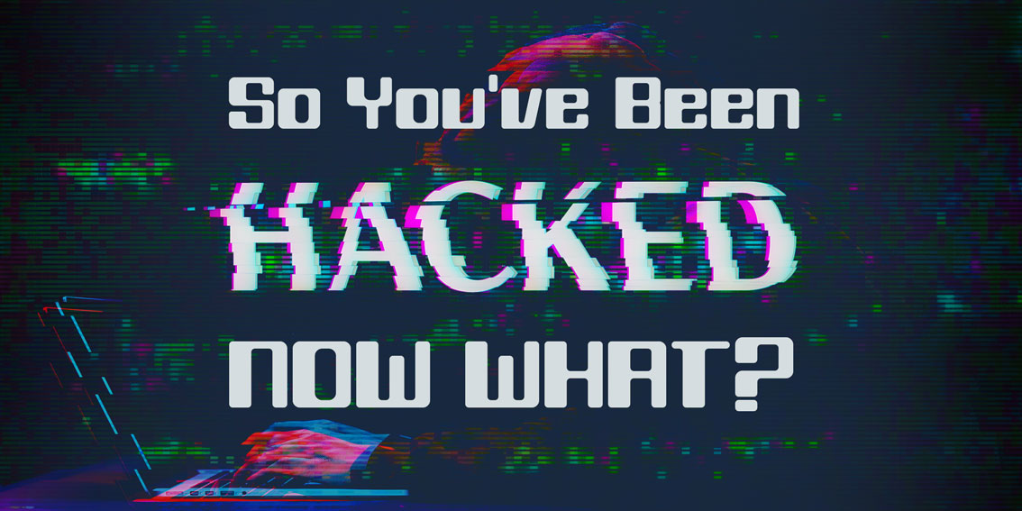 So, you’ve been hacked! Now what?