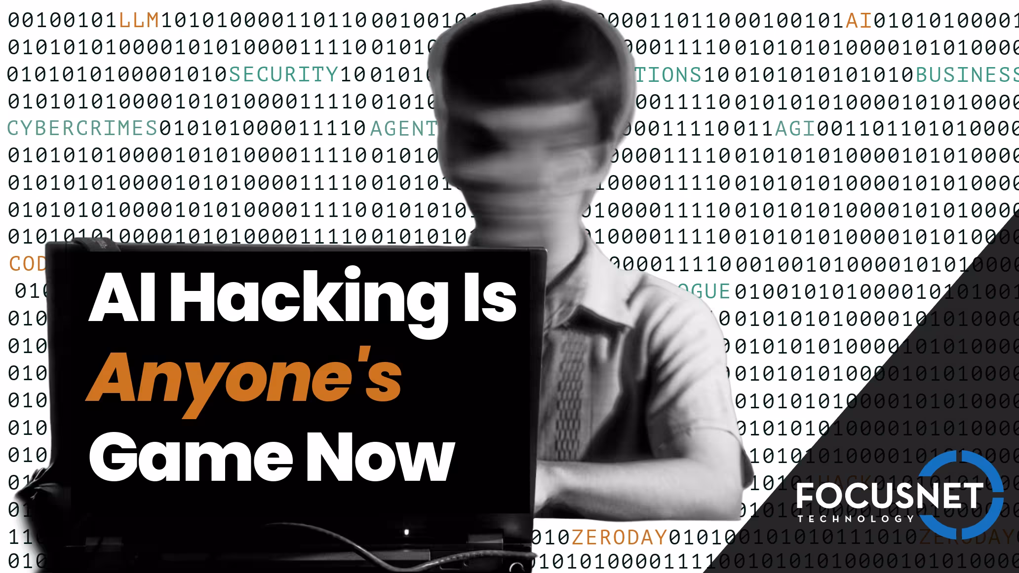 A young person with a blurred face sits at a laptop against a background of binary code, with the title AI Hacking Is Anyone's Game Now and the FocusNet Technology logo.